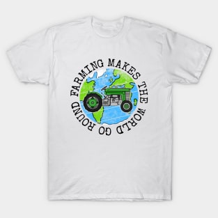 Farming Makes The World Go Round, Earth Day Tractor T-Shirt